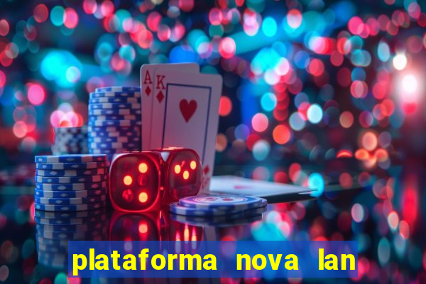 plataforma nova lan  ada hoje 2024